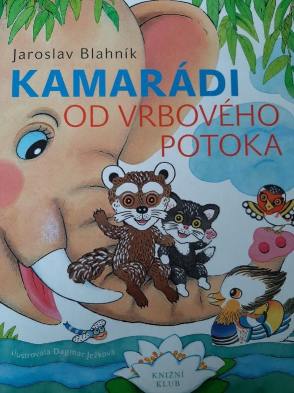 Jaroslav Blahník Kamarádi od Vrbového potoka ilustrace Dagmar Ježková