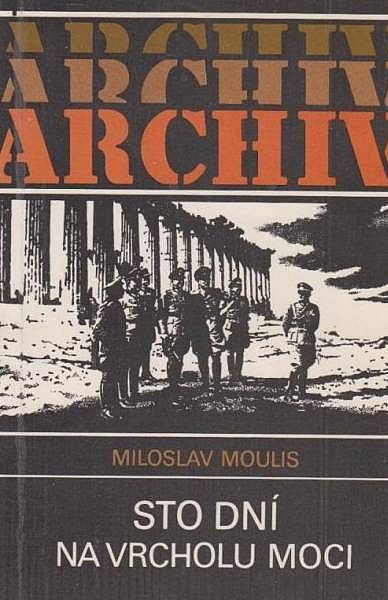 Miloslav Moulis Sto dní na vrcholu moci