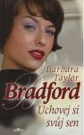 Barbara Taylor Bradford Uchovej si svůj sen 