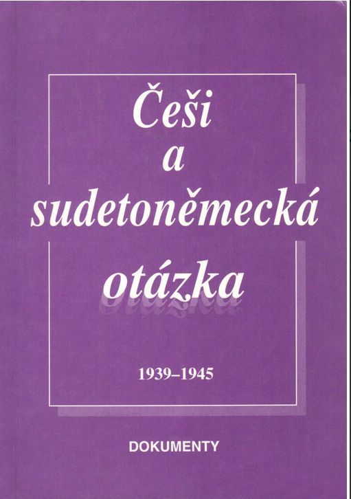 Jitka Vondrová Češi a sudetoněmecká otázka 1939-1945 : dokumenty