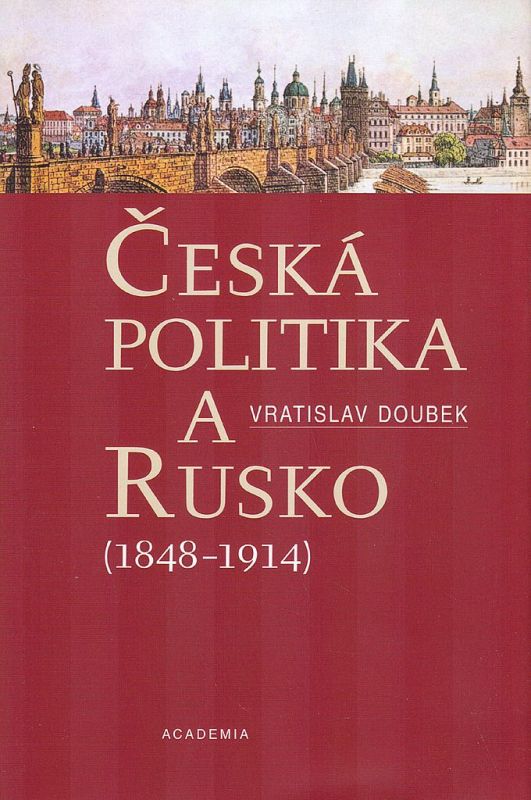 Vratislav Doubek Česká politika a Rusko 1848-1914