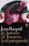 Jean Raspail Já, Antoine de Tounens, král patagonský