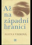 Alena Vrbová Až na západní hranici 