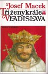 Josef Macek Tři ženy krále Vladislava