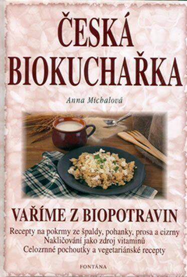 Anna Michalová Česká biokuchařka - Vaříme z biopotravin