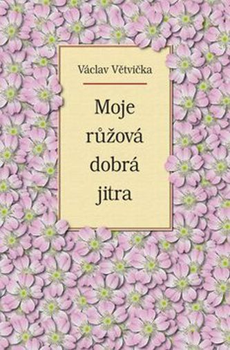 Václav Větvička Moje růžová dobrá jitra