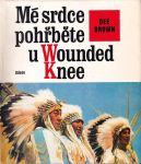 Dee Alexander Brown Mé srdce pohřběte u Wounded Knee