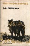 James Oliver Curwood Král šedých medvědů ilustrace Adolf Born