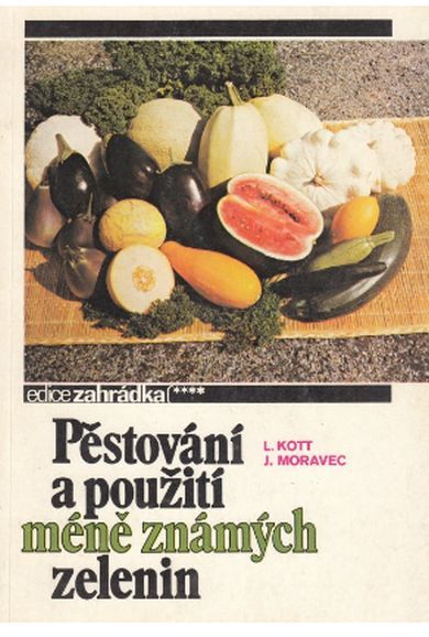 J.Kott,J.Moravec Pěstování a použití méně známých zelenin.