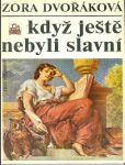 Zora Dvořáková Když ještě nebyli slavní