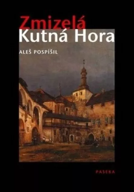 Aleš Pospíšil Zmizelá Kutná Hora