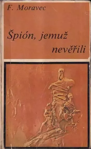 František Moravec Špión, jemuž nevěřili Sixty-Eight Publishers, exil