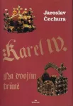 Jaroslav Čechura Karel IV.: Na dvojím trůně