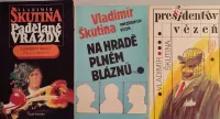 3X V.Škutina Na hradě plném bláznů/Presidentův vězeň/Padělané vraždy