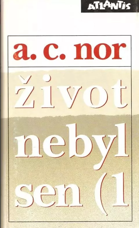 A. C Nor Život nebyl sen 1: (záznam o životě českého spisovatele)