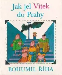 Bohumil Říha Jak jel Vítek do Prahy ilustrace Adolf Born