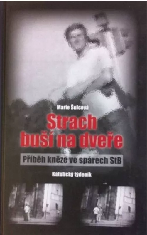 Marie Šulcová Strach buší na dveře: Příběh kněze ve spárech StB