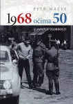 Petr Macek 1968 očima 50 slavných osobností