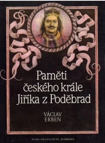 Václav Erben Paměti českého krále Jiříka z Poděbrad ilustr.Petr Melan