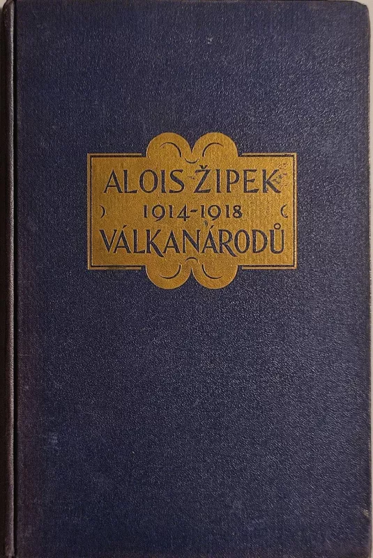 Alois Žipek Válka národů 1914-1918 díl druhý