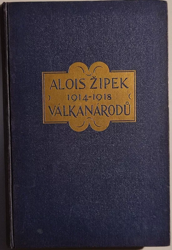 Alois Žipek Válka národů 1914-1918 díl pátý