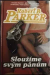 Robert B. Parker Sloužíme svým pánům