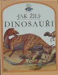 Steve Parker Jak žili dinosauři