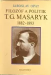 Jaroslav Opat Filozof a politik T. G. Masaryk 1882-1893