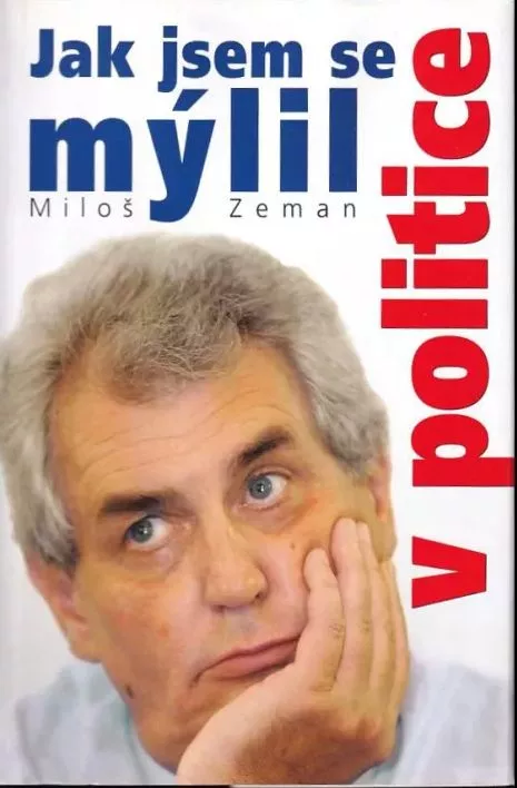 Miloš Zeman Jak jsem se mýlil v politice