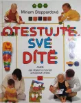 Otestujte své dítě aneb Jak objevit a rozvíjet schopnosti svého dítěte