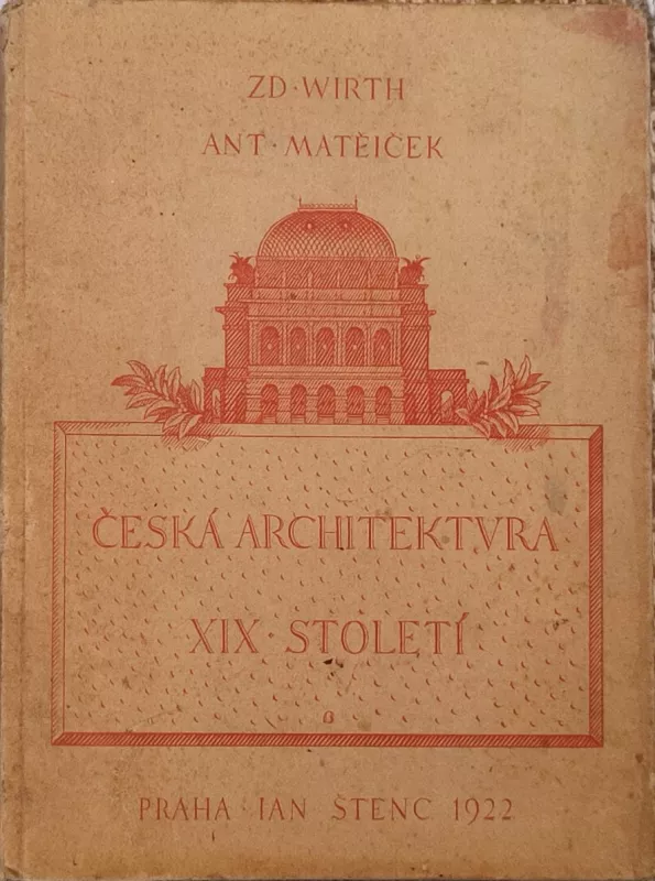 Zdeněk Wirth , Antonín Matějček Česká architektura XIX. století 1922