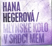 CD Hana Hegerová : Mlýnské kolo v srdci mém / Digipack