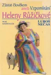 Luboš Nečas Zůstat člověkem, aneb, Vzpomínání Heleny Růžičkové