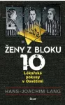 Hans-Joachim Lang Ženy z bloku 10 - Lékařské pokusy v Osvětimi