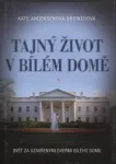 Kate Andersen Brower Tajný život v Bílém domě : svět za uzavřenými