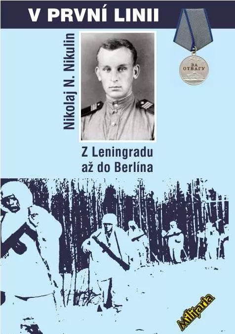 Nikolaj Nikolajevič Nikulin V první linii: Z Leningradu až do Berlína