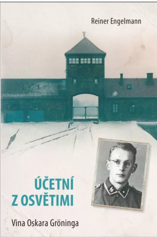 Reiner Engelmann Účetní z Osvětimi: Vina Oskara Gröninga