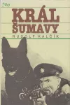 Rudolf Kalčík Král Šumavy.