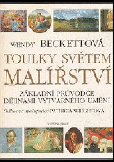 Wendy Beckett Toulky světem malířství. Základní průvodce dějinami