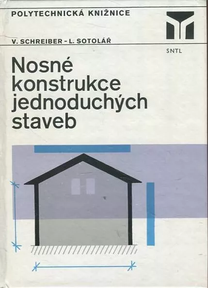 V.Schreiber , L. Sotolář Nosné konstrukce jednoduchých staveb