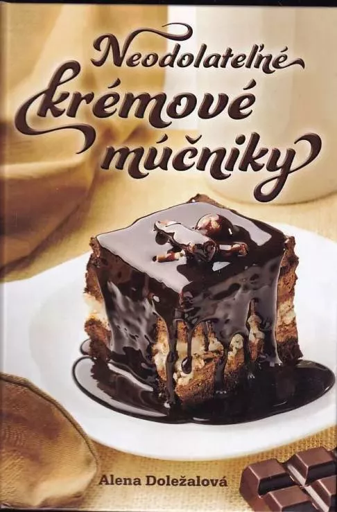 Alena Doležalová Neodolateľné krémové múčniky Slovensky