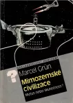 Marcel Grün Mimozemské civilizace – mýtus, nebo skutečnost?