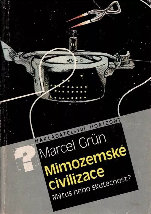 Marcel Grün Mimozemské civilizace – mýtus, nebo skutečnost?