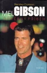 Wensley Clarkson Mel Gibson : důvěrný příběh