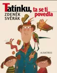 Zdeněk Svěrák Tatínku, ta se ti povedla ilustrace Adolf Born