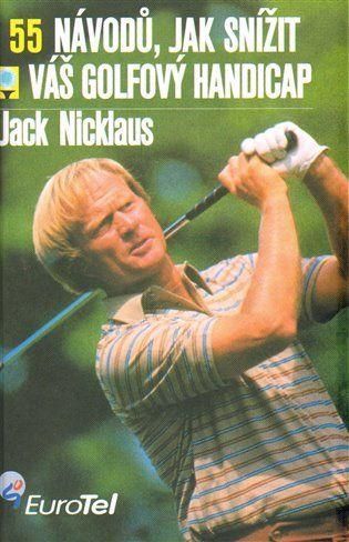 Jack Nicklaus 55 návodů, jak snížit váš golfový handicap