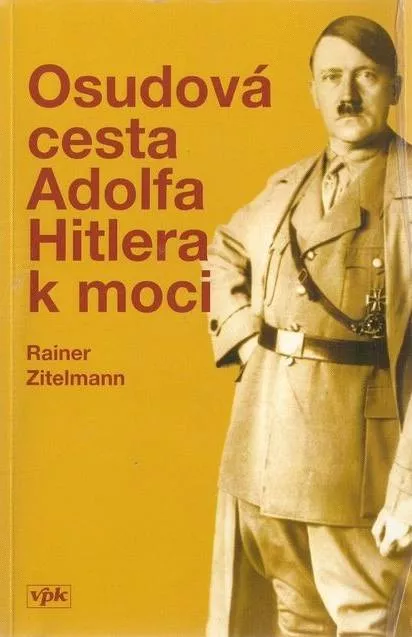 Rainer Zitelmann Osudová cesta Adolfa Hitlera k moci