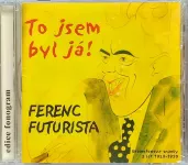 CD Ferenc Futurista - To jsem byl já!