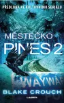 Blake Crouch Městečko Pines 2