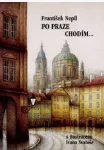 František Nepil Po Praze chodím... ilustrace Ivan Svatoš